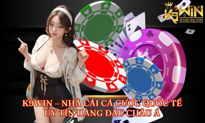 K9WIN Nhà Cái Cá Cược Quốc Tế Uy Tín Hàng Đầu Châu Á