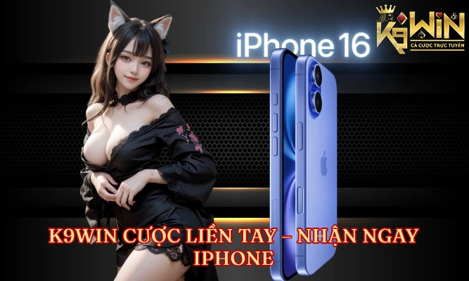 K9Win Cược Liền Tay Nhận Ngay iPhone